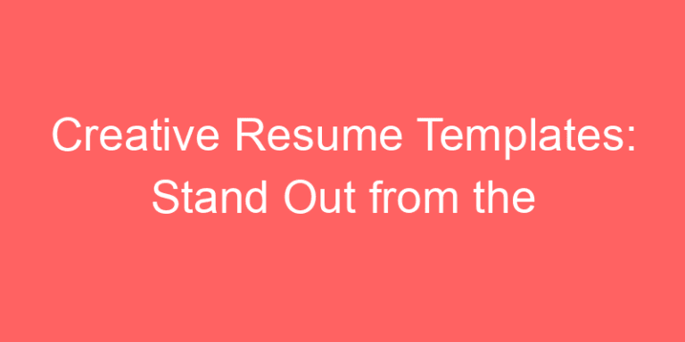 Creative Resume Templates: Stand Out from the Crowd Your NEXT Resume