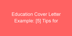 Read more about the article Education Cover Letter Example: [5] Tips for Crafting the Perfect Cover Letter