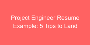 Read more about the article Project Engineer Resume Example: 5 Tips to Land Your Dream Job