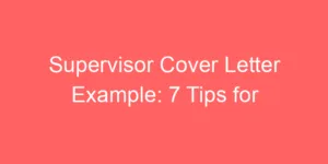 Read more about the article Supervisor Cover Letter Example: 7 Tips for Crafting a Winning Letter