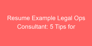 Read more about the article Resume Example Legal Ops Consultant: 5 Tips for Crafting a Winning Resume 2025